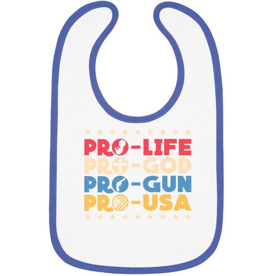 Pro Life Pro God Pro Gun Pro Usa Conservative Patriot Baby Bib