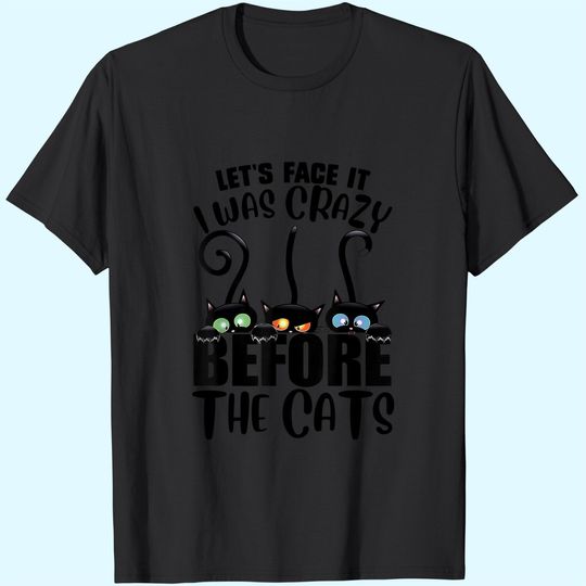 Discover Let's Face It I Was Crazy Before The Cats Cats Lover T-Shirt
