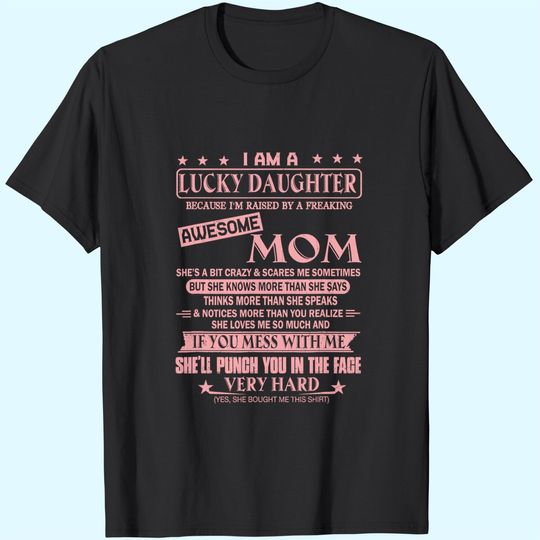 I Am A Lucky Daughter Shirt I'm Raised By Awesome Mom T-Shirt