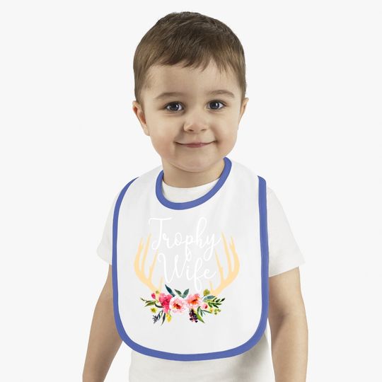Trophy Wife Antlers Flowers Hunters Baby Bib