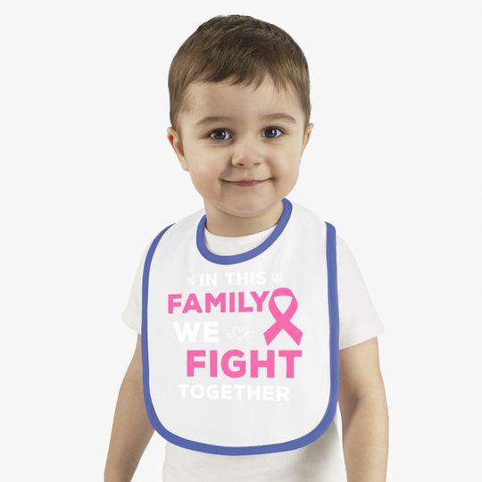 In This Family We Fight Together Pink Ribbon Breast Cancer Baby Bib