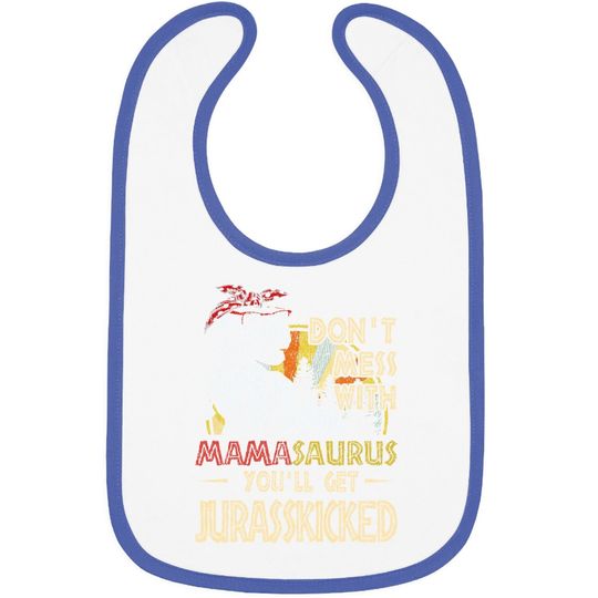 Don't Mess With Mamasaurus You'll Get Jurasskicked Baby Bib