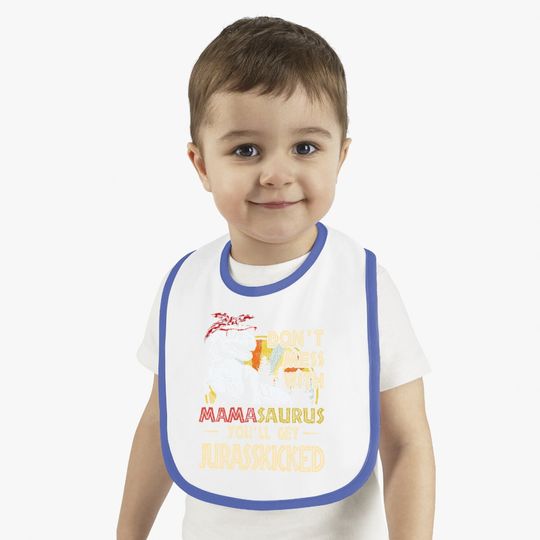 Don't Mess With Mamasaurus You'll Get Jurasskicked Baby Bib
