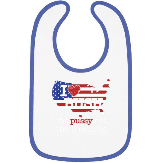 I Love Bush The Pussy Not The President Us Flag Baby Bib