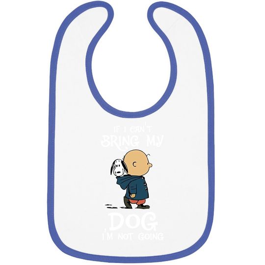 If I Can't Bring My Dog I'm Not Going Snoopy Baby Bib