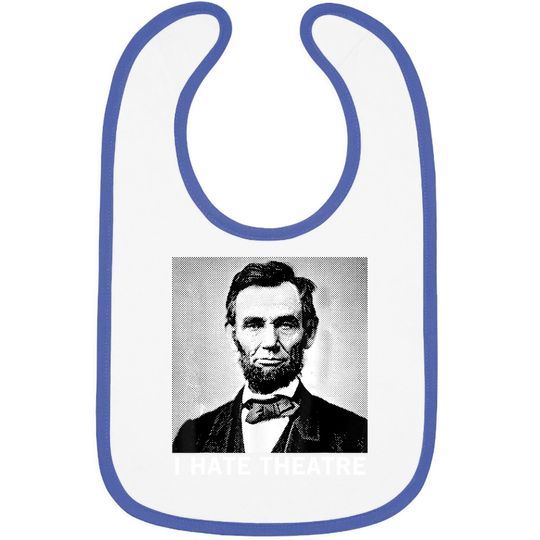 I Hate Theatre Abraham Lincoln Sarcastic Funny Cool Quote Baby Bib