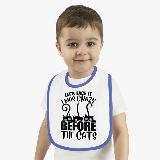 Let's Face It I Was Crazy Before The Cats Cats Lover Baby Bib