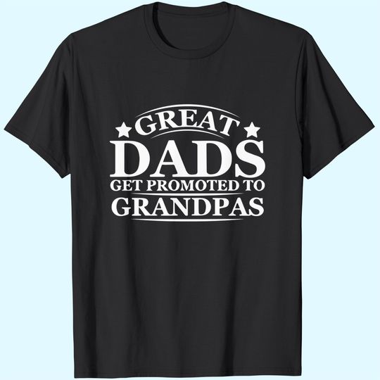 Discover Great Dads Get Promoted To Grandpas T Shirt