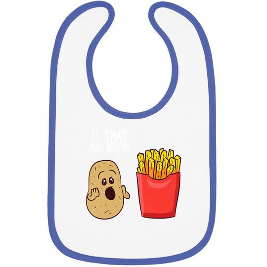 Is That You Bro French Fries, Funny Potato Baby Bib