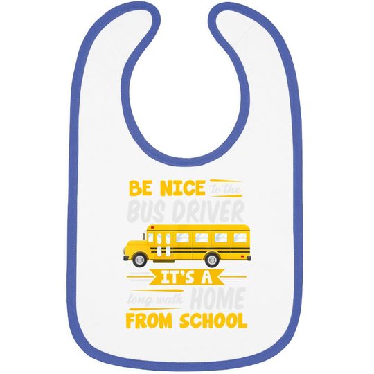 Be Nice To The Bus Driver Funny School Bus Driver Baby Bib
