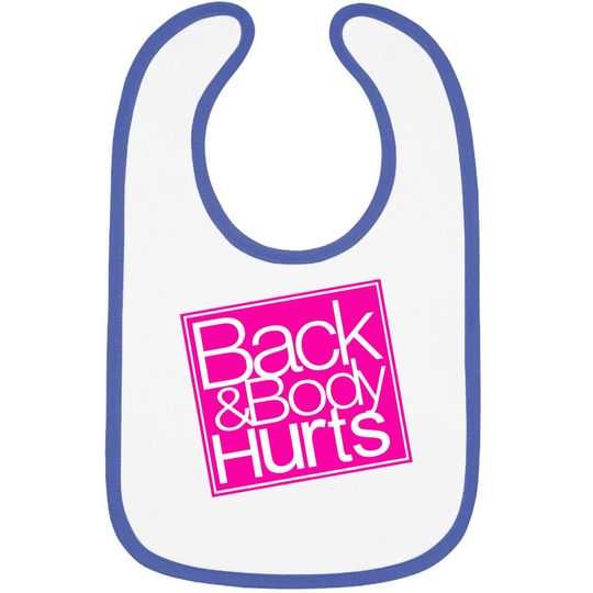Back And Body Hurts Baby Bib