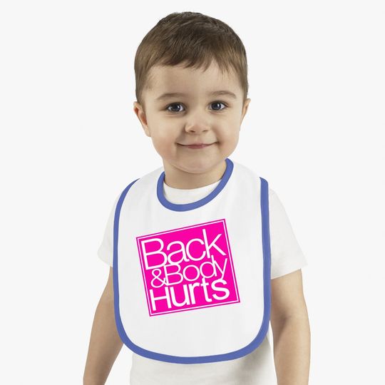 Back And Body Hurts Baby Bib