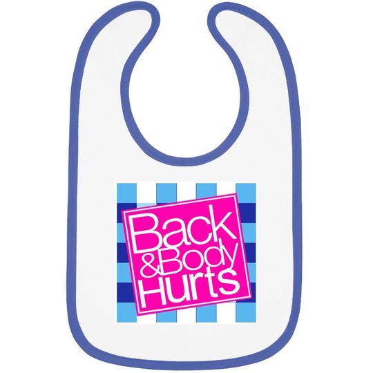 Back And Body Hurts Baby Bib
