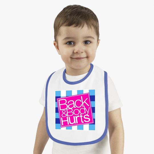 Back And Body Hurts Baby Bib