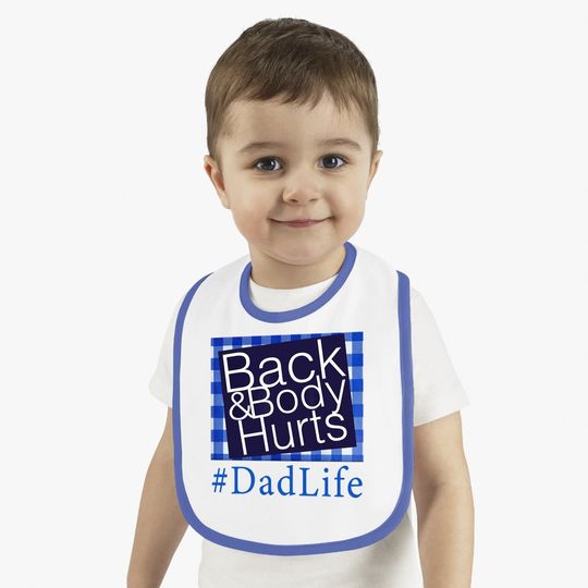 Back And Body Hurts Dad Life Fathers Day Baby Bib