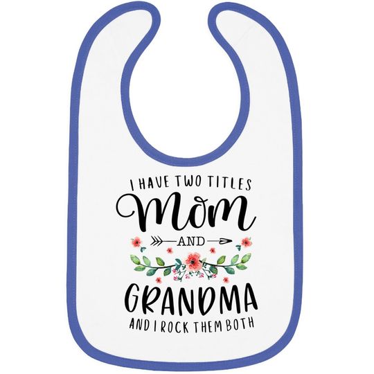 I Have Two Titles Mom And Grandma I Rock Them Both Floral Baby Bib