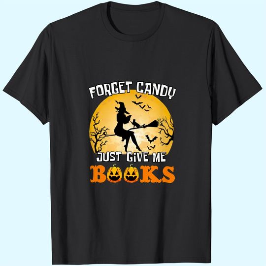 Forget Candy Just Give Me Books Classic Halloween T Shirt