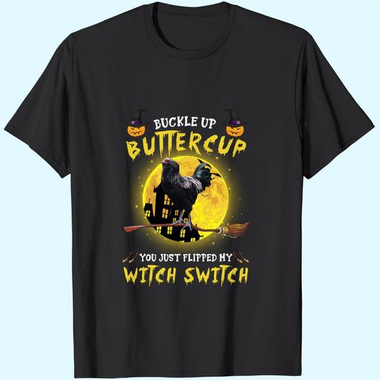 Discover Buckle Up Buttercup Chicken You Just Flipped My Witch Switch T Shirt