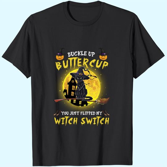 Discover Buckle Up Buttercup Black Cat You Just Flipped My Witch Switch T Shirt