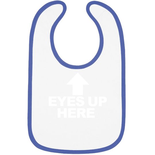 Eyes Up Here Baby Bib