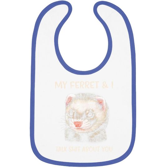 My Ferret And I Talk Shit About You Baby Bib