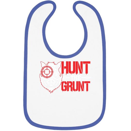 Hunt The Grunt Funny Hog Hunter Boar Hunting Baby Bib