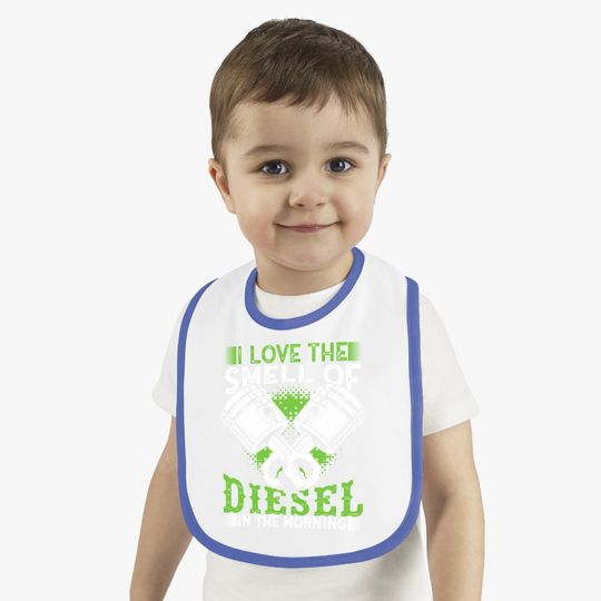 I Love The Smell Of Diesel In The Morning Truck Driver Baby Bib