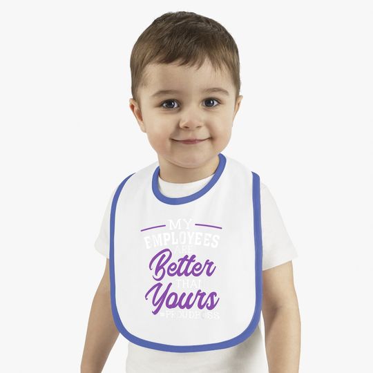 Boss's Day Baby Bib My Employees Are Better Than Yours