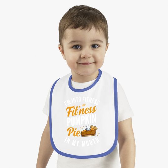 I'm Into Fitness Pumpkin Pie In My Mouth Baby Bib