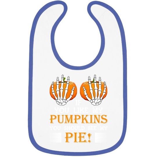 If You Like My Pumpkins You Should See My Pie Baby Bib