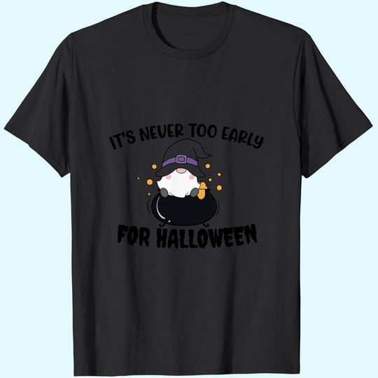 Discover It's Never Too Early For Halloween T-Shirt