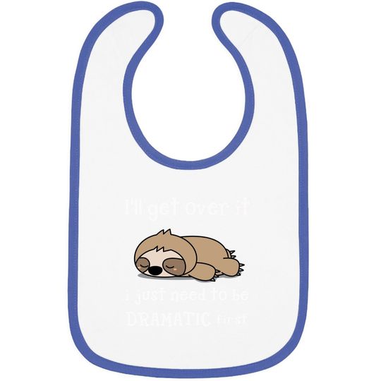 Sloth I'll Get Over It Just Need To Be Dramatic First Baby Bib