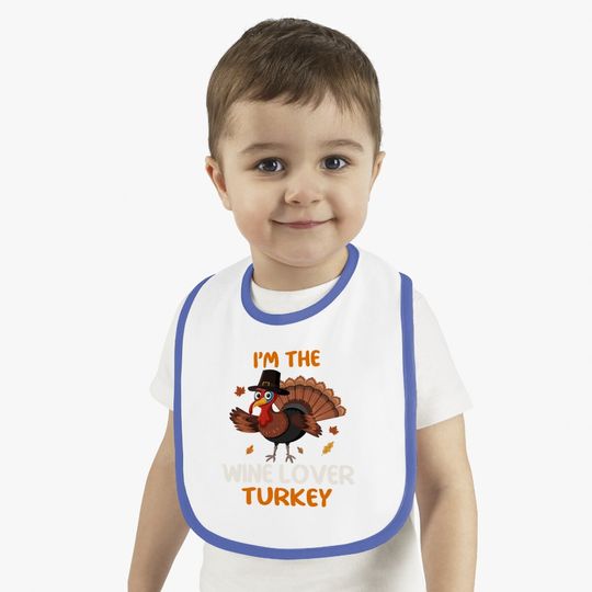 Cute I'm The Wine Lover Turkey Family Matching Thanksgiving Baby Bib