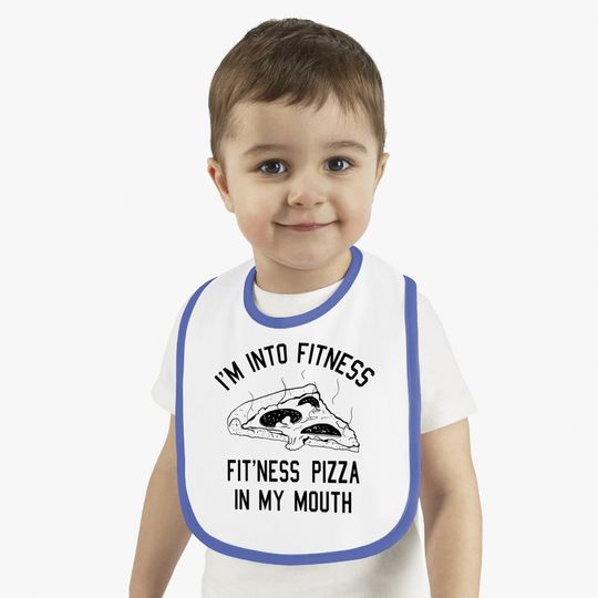I'm Into Fitness Fit'ness Pizza In My Mouth Baby Bib