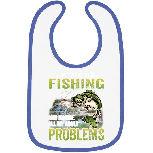 I Just Want To Go Fishing And Ignore All My Adult Problem Baby Bib