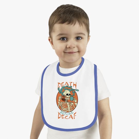 Death Before Decaf Skeleton Coffee Addict Baby Bib