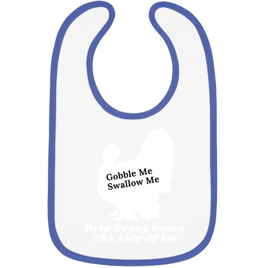 Funny Gobble Me Swallow Me Drip Gravy Down The Side Of Me Baby Bib