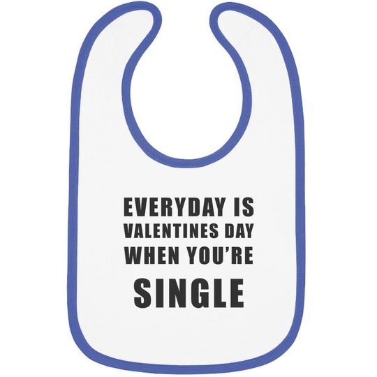 Everyday Is Valentines Day When You're Single Baby Bib