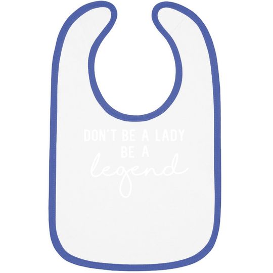 Don't Be A Lady Be A Legend Baby Bib