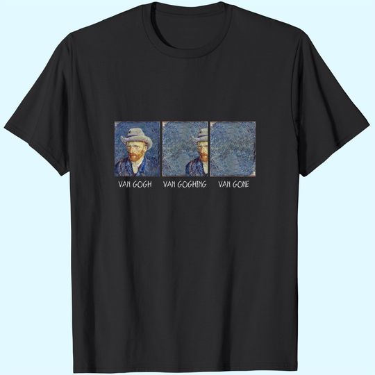 Discover Van Gogh Van Goghing Van Gone T-Shirt
