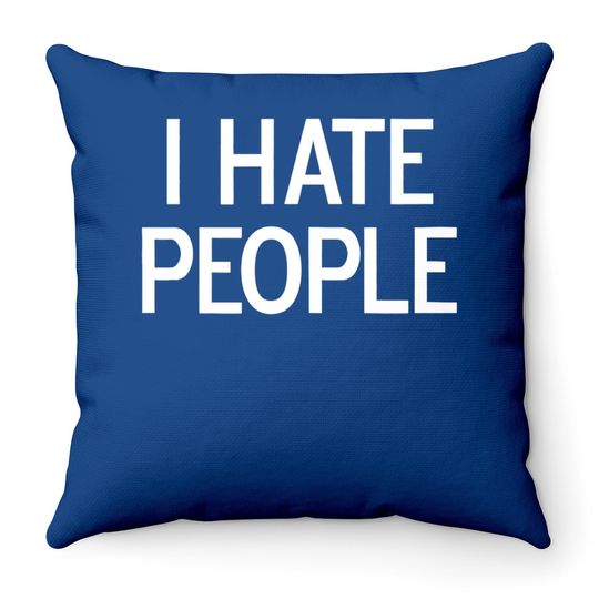 I Hate People Throw Pillow