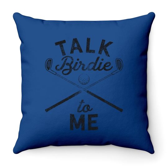 Talk Birdie To Me Funny Golf Throw Pillow Golfing Gifts For Dad Golfer Humor