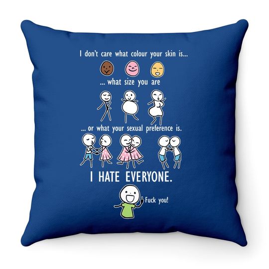 I Don't Care What Colour Your Skin What Size You Are Throw Pillow Throw Pillow