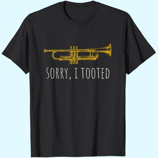 Trumpet Sorry I Tooted T-Shirt