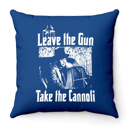 The Godfather Clemenza Leave The Gun Take The Cannoli Throw Pillow
