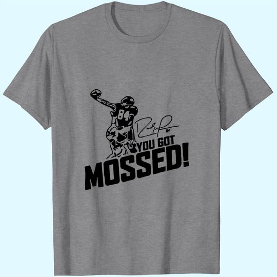 Discover You Got Mossed T_shirt T-Shirt