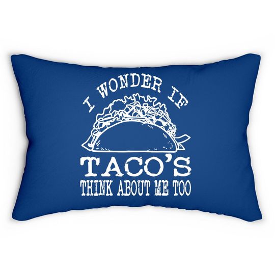 I Wonder If Tacos Think About Me Too Lumbar Pillow