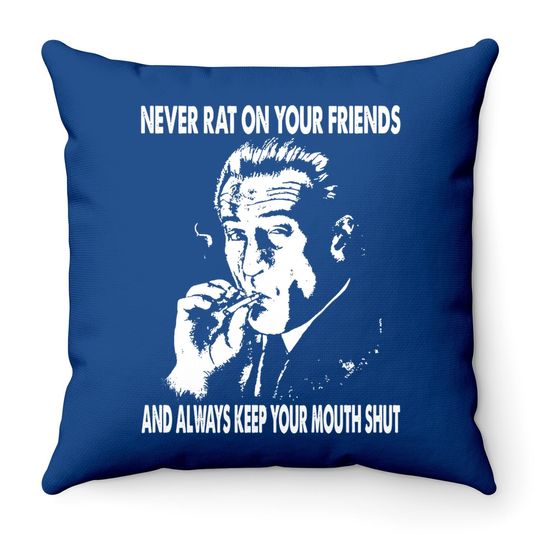Goodfellas Never Rat On Your Friends And Always Keep On Mouth Shut Throw Pillow
