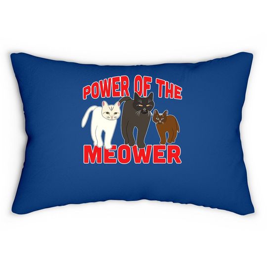 Power Of The Meower Cat Appreciation Hilarious Lumbar Pillow