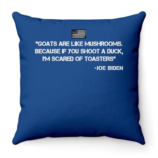 Goats Are Like Mushrooms Funny Joe Biden Quote Saying Throw Pillow